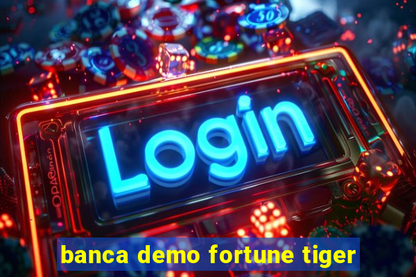 banca demo fortune tiger